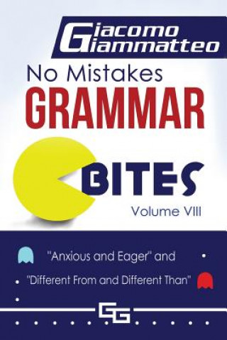 Carte No Mistakes Grammar Bites, Volume VIII: Anxious and Eager, and Different From and Different Than Giacomo Giammatteo