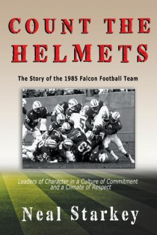 Knjiga Count The Helmets: The Story of the 1985 Falcon Football Team Neal Starkey