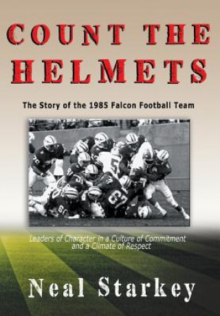 Книга Count The Helmets: The Story of the 1985 Falcon Football Team Neal Starkey