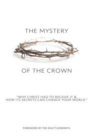 Könyv The Mystery of the Crown: Why Christ Had to Receive It & How Its Secrets Can Change Your World. Kenneth Albin