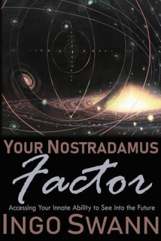 Carte Your Nostradamus Factor: Accessing Your Innate Ability to See into the Future Ingo Swann