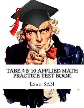 Book TABE 9 & 10 Applied Math Practice Test Book: Study Guide with 400 TABE Math Questions for Levels E, M, D, and A Exam Sam