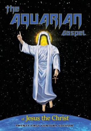 Книга The Aquarian Gospel of Jesus the Christ: Anagoge of a Scribe Tait Zinszer