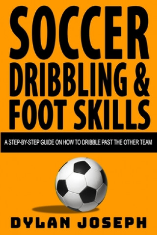 Knjiga Soccer Dribbling & Foot Skills Dylan Joseph