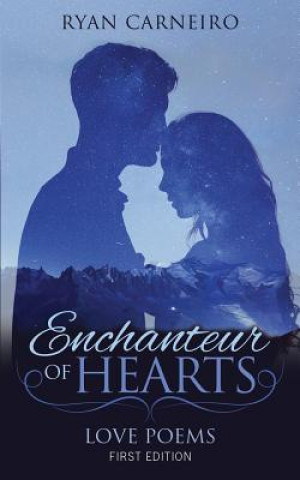 Книга Enchanteur of Hearts: Love Poems Ryan Carneiro