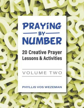 Kniha Praying by Number: Volume 2: 20 Creative Prayer Lessons & Activities Phyllis Vos Wezeman