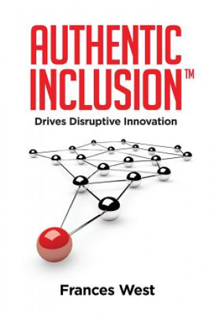 Buch Authentic Inclusion(TM): Drives Disruptive Innovation Frances West