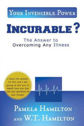 Kniha Incurable ?: The Answer to Overcoming Any Illness Pamela Hamilton