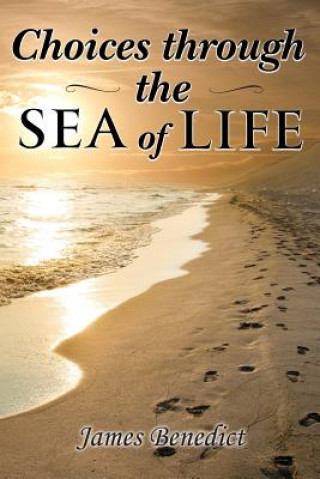 Kniha Choices through the SEA of LIFE James Benedict