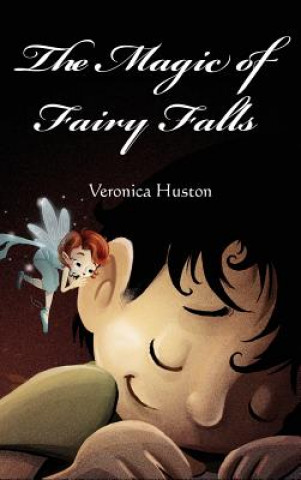 Kniha The Magic of Fairy Falls Veronica Huston