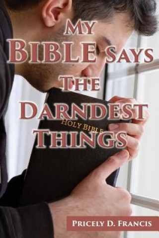 Könyv My Bible Says the Darndest Things Pricely D Francis