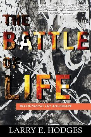 Kniha The Battle of Life: Recognizing the Adversary Larry E Hodges