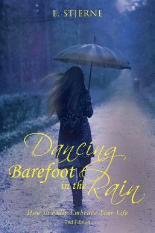 Kniha Dancing Barefoot in the Rain: How to Fully Embrace Your Life 2nd Edition E Stjerne