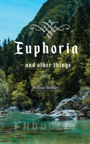 Knjiga Euphoria: And Other Things Melissa Bentley