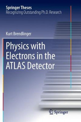 Kniha Physics with Electrons in the ATLAS Detector Kurt Brendlinger