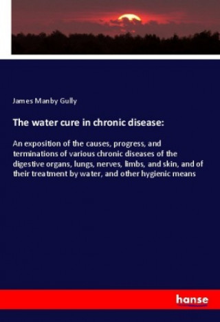 Kniha The water cure in chronic disease: James Manby Gully