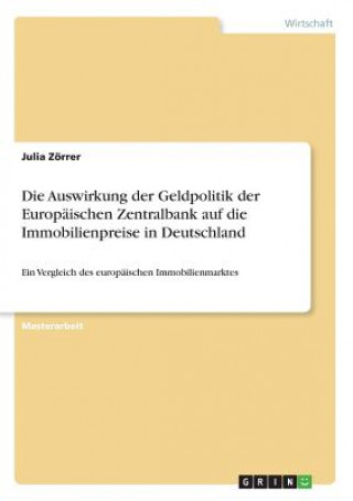 Livre Die Auswirkung der Geldpolitik der Europäischen Zentralbank auf die Immobilienpreise in Deutschland Julia Zörrer