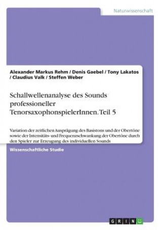 Carte Schallwellenanalyse des Sounds professioneller TenorsaxophonspielerInnen. Teil 5 Alexander Markus Rehm