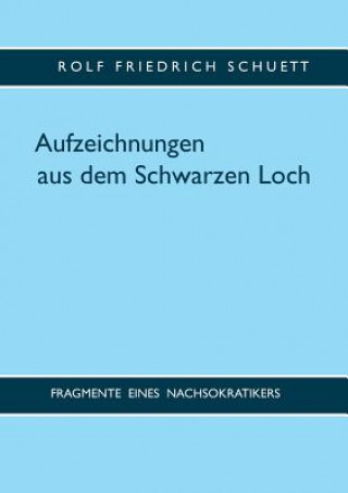 Kniha Aufzeichnungen aus dem Schwarzen Loch Rolf Friedrich Schuett