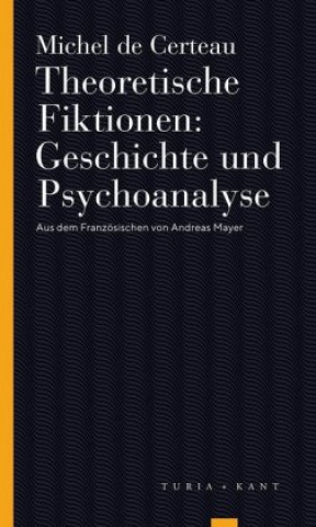 Kniha Theoretische Fiktionen: Geschichte und Psychoanalyse Michel de Certeau