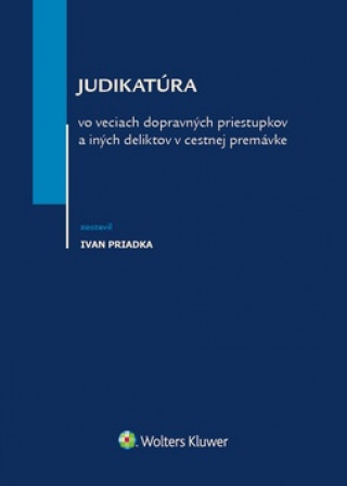 Kniha Judikatúra vo veciach dopravných priestupkov a iných deliktov v cestnej premávke Ivan Priadka