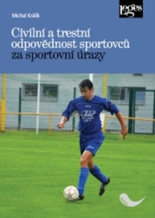 Könyv Civilní a trestní odpovědnost sportovců za sportovní úrazy Michal Králik