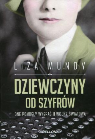 Könyv Dziewczyny od szyfrow One pomogly wygrac II wojne swiatowa Liza Mundy