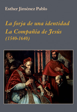 Carte FORJA DE UNA IDENTIDAD, LA COMPAÑÍA DE JESÚS, LA ESTHER JIMENEZ PABLO