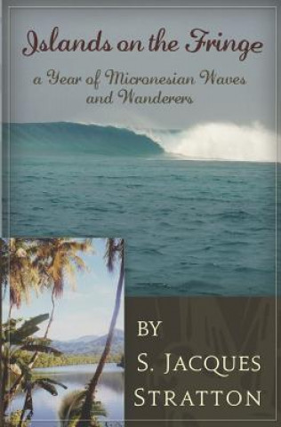 Książka Islands on the Fringe: A Year of Micronesian Waves and Wanderers S Jacques Stratton