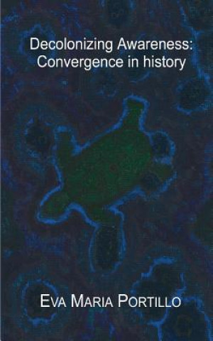 Knjiga Decolonizing Awareness: Convergence in history MS Eva Maria Portillo