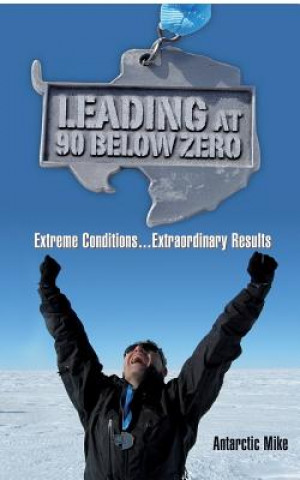 Carte Leading at 90 Below Zero: Extreme Conditions...Extraordinary Results Antarctic Mike