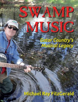 Carte Swamp Music: Gator Country' S Musical Legacy Michael Ray FitzGerald