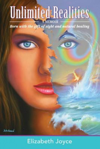 Книга Unlimited Realities: Born with the gift of sight and natural healing Elizabeth Joyce