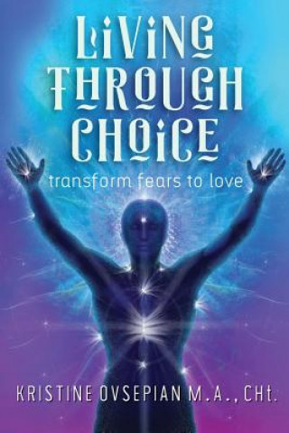 Livre Living through Choice: Transform Fears to Love Ovsepian M a