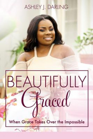 Książka Beautifully Graced: When Grace Takes Over the Impossible Ashley Darling