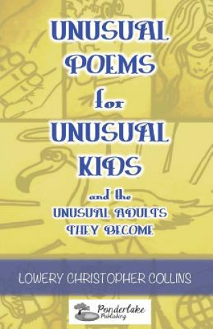 Kniha Unusual Poems for Unusual Kids and the Unusual Adults They Become Lowery Christopher Collins