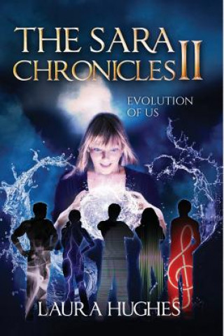 Carte The Sara Chronicles: Book 2 Evolution of Us Laura E Hughes