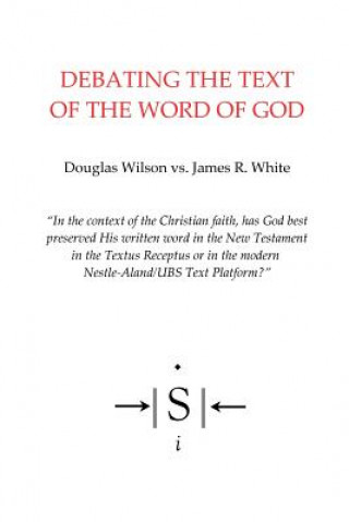 Carte Debating the Text of the Word of God Douglas Wilson