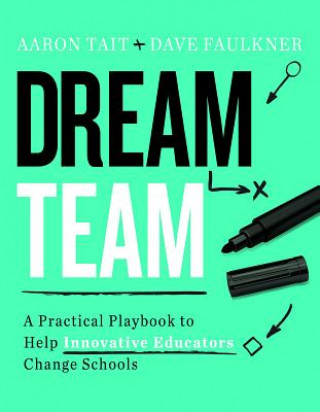 Buch Dream Team: A Practical Playbook to Help Innovative Educators Change Schools Aaron Tait