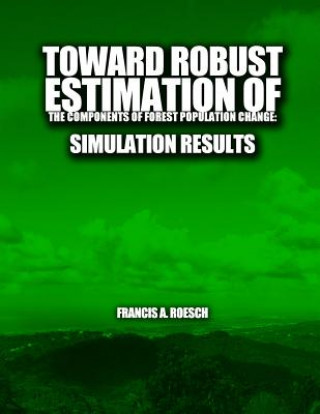 Книга Toward Robust Estimation of the Components of Forest Population Change: Simulation Results Frances a Roesch