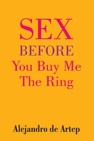Könyv Sex Before You Buy Me The Ring Alejandro De Artep