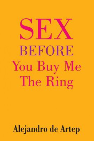 Książka Sex Before You Buy Me The Ring Alejandro De Artep