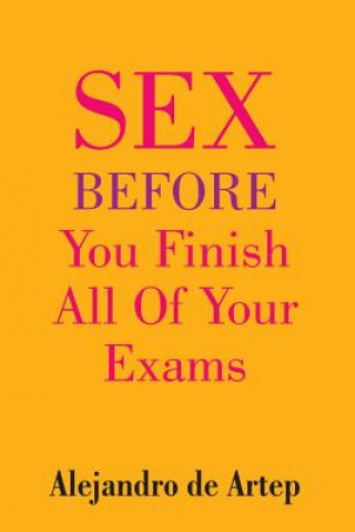 Könyv Sex Before You Finish All Of Your Exams Alejandro De Artep