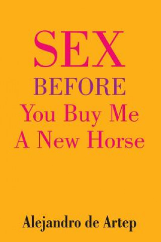 Kniha Sex Before You Buy Me A New Horse Alejandro De Artep
