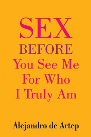 Carte Sex Before You See Me For Who I Truly Am Alejandro De Artep