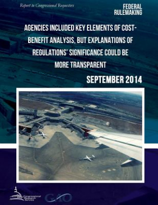 Carte FEDERAL RULEMAKING Agencies Included Key Elements of Cost-Benefit Analysis, but Explanations of Regulations? Significance Could Be More Transparent United States Government Accountability