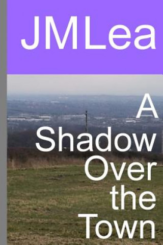 Knjiga A Shadow Over the Town J M Lea