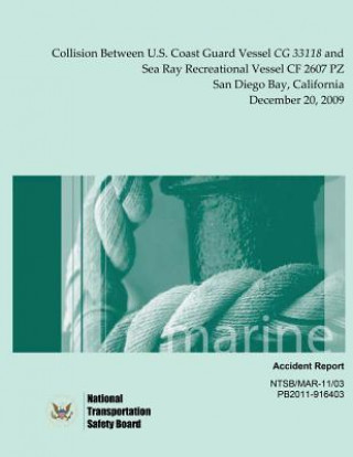 Książka Marine Accident Report Collision Between U.S. Coast Guard Vessel CG 33118 and Sea Ray Recreational Vessel CF 2607 PZ San Diego Bay, California Decembe National Transportation Safety Board