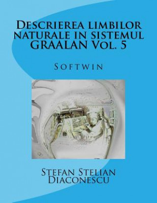 Kniha Descrierea Limbilor Naturale in Sistemul Graalan Vol. 5: Softwin Stefan Stelian Diaconescu