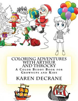 Kniha Coloring Adventures with Arthur and Throcky: A Coloring Buddy Book for Grownups and Kids Karen Decrane